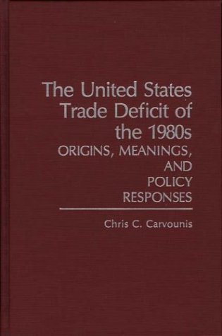 Beispielbild fr The United States Trade Deficit of the 1980s: Origins, Meanings, and Policy Responses zum Verkauf von Anybook.com