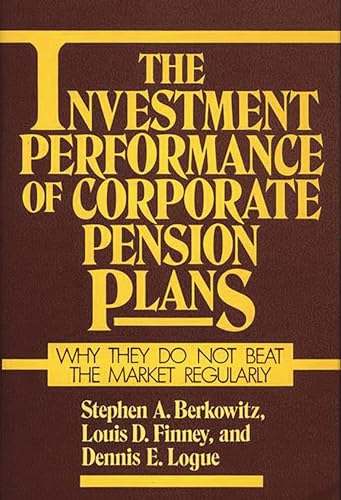 Beispielbild fr The Investment Performance of Corporate Pension Plans: Why They Do Not Beat the Market Regularly zum Verkauf von Anybook.com