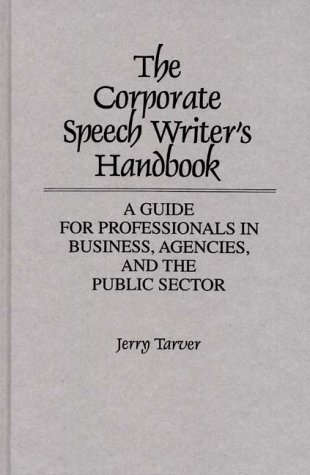 Imagen de archivo de The Corporate Speech Writer's Handbook: A Guide for Professionals in Business, Agencies, and the Public Sector a la venta por ThriftBooks-Dallas