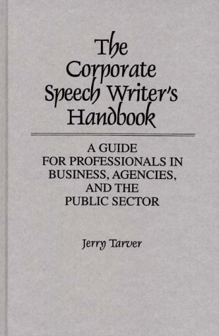 Stock image for The Corporate Speech Writer's Handbook : A Guide for Professionals in Business, Agencies, and the Public Sector for sale by Better World Books: West