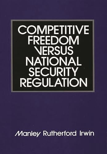 Stock image for Competitive Freedom Versus National Security Regulation for sale by Better World Books