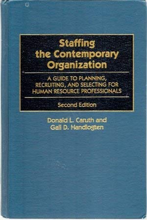 9780899302362: Staffing the Contemporary Organization: A Guide to Planning, Recruiting, and Selecting for Human Resource Professionals