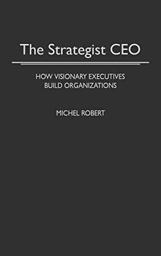Beispielbild fr The Strategist CEO: How Visionary Executives Build Organizations zum Verkauf von Wonder Book