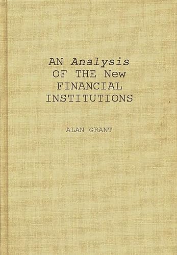 Imagen de archivo de An Analysis of the New Financial Institutions : Changing Technologies, Financial Structures, Distribution Systems, and Deregulation a la venta por Better World Books