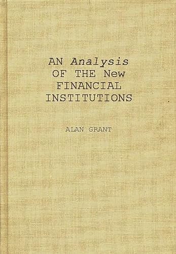 Stock image for An Analysis of the New Financial Institutions : Changing Technologies, Financial Structures, Distribution Systems, and Deregulation for sale by Better World Books