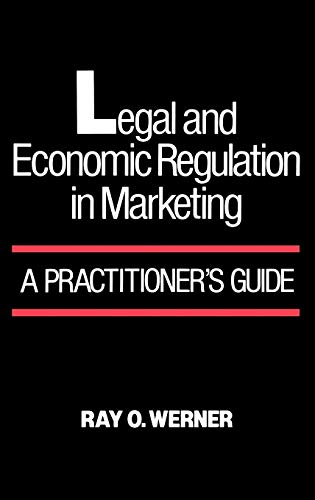 Beispielbild fr Legal and Economic Regulation in Marketing : A Practitioner's Guide zum Verkauf von Better World Books