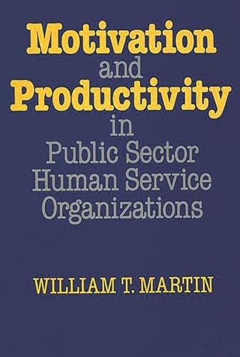 Motivation and Productivity in Public Sector Human Service Organizations (9780899303147) by Martin, William