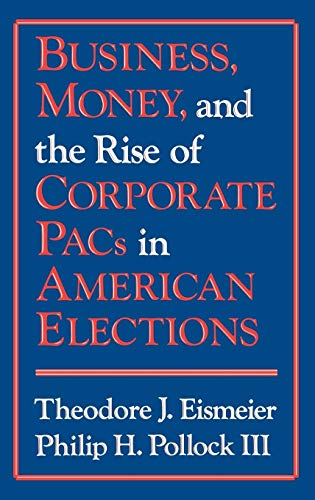 Business, Money and the Rise of Corporate PACs in American Elections.