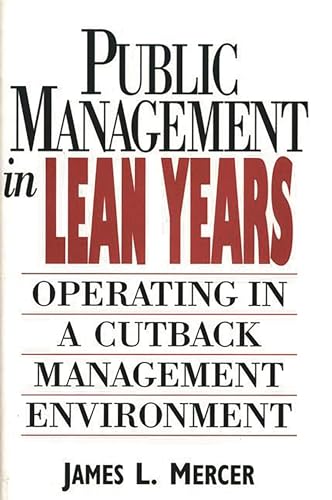 Beispielbild fr Public Management in Lean Years : Operating in a Cutback Management Environment zum Verkauf von Better World Books