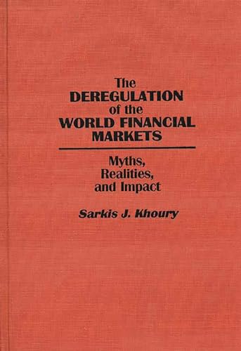 Stock image for The Deregulation of the World Financial Markets : Myths, Realities, and Impact for sale by Better World Books