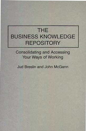 Imagen de archivo de The Business Knowledge Repository: Consolidating and Accessing Your Ways of Working a la venta por Zubal-Books, Since 1961