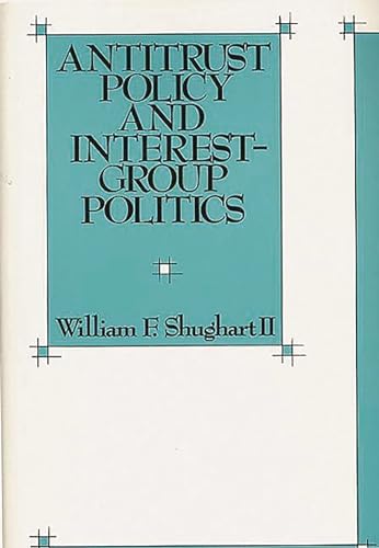 Stock image for ANTITRUST POLICY AND INTEREST-GROUP POLITICS. [Anti-trust Policy and Interest Group Politics.] for sale by David Hallinan, Bookseller