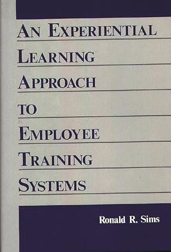 Stock image for An Experiential Learning Approach to Employee Training Systems for sale by Irish Booksellers