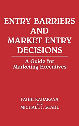 Stock image for Entry Barriers and Market Entry Decisions: A Guide for Marketing Executives (118) for sale by suffolkbooks