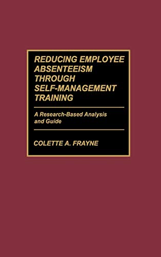 Imagen de archivo de Reducing Employee Absenteeism Through Self-Management Training : A Research-Based Analysis and Guide a la venta por Better World Books