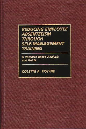 Stock image for Reducing Employee Absenteeism Through Self-Management Training : A Research-Based Analysis and Guide for sale by Better World Books