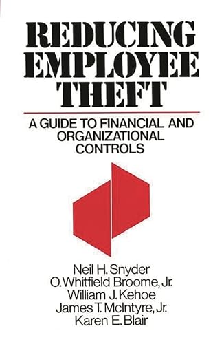 Reducing Employee Theft: A Guide to Financial and Organizational Controls (9780899305882) by Broome, O Whitfi; Blair, Karen E.; Kehoe, William; McIntyre, James Robert; Snyder, Neil H.