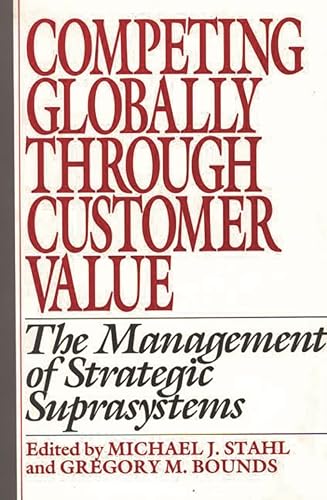 Beispielbild fr Competing Globally Through Customer Value: The Management of Strategic Suprasystems zum Verkauf von Ergodebooks