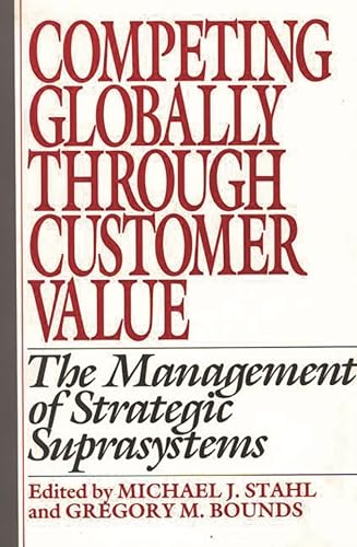 9780899306001: Competing Globally Through Customer Value: The Management of Strategic Suprasystems