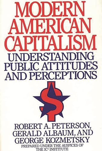 Modern American Capitalism: Understanding Public Attitudes and Perceptions (9780899306254) by Peterson, Robert A.; Albaum, Gerald; Kozmetsky, George