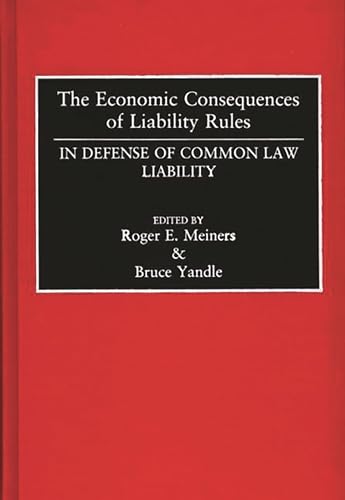 The Economic Consequences of Liability Rules: In Defense of Common Law Liability (9780899306490) by Meiners, Roger; Yandle, Bruce