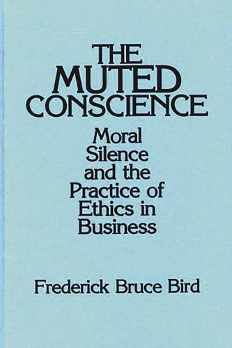 9780899306520: The Muted Conscience: Moral Silence and the Practice of Ethics in Business