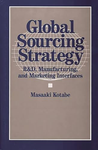 Stock image for Global Sourcing Strategy : R&d, Manufacturing, and Marketing Interfaces for sale by Better World Books