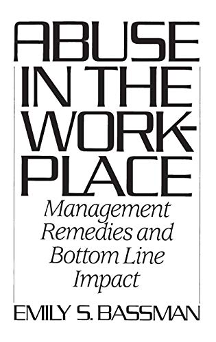 Abuse in the Workplace: Management Remedies and Bottom Line Impact (9780899306735) by Bassman, Emily S.