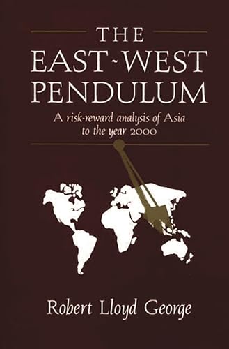 9780899307787: The East-West Pendulum: A Risk-Reward Analysis of Asia to the Year 2000