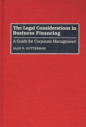 9780899307992: The Legal Considerations in Business Financing: A Guide for Corporate Management