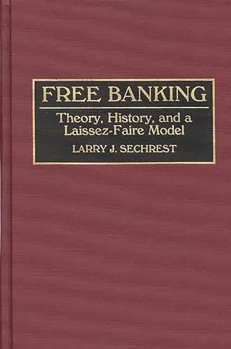 Imagen de archivo de Free Banking: Theory, History, and a Laissez-Faire Model a la venta por Lucky's Textbooks