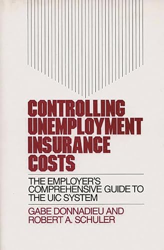 Controlling Unemployment Insurance Costs: The Employer's Comprehensive Guide to the UIC System (9780899308319) by Schuler, Judith