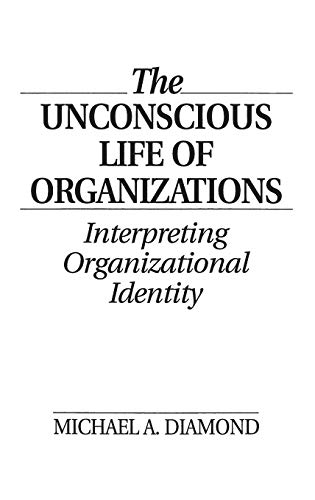 Stock image for The Unconscious Life of Organizations: Interpreting Organizational Identity for sale by Red's Corner LLC