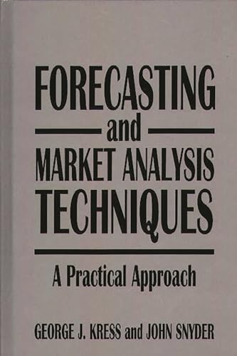 Forecasting and Market Analysis Techniques: A Practical Approach (9780899308357) by Kress, George; Snyder, John