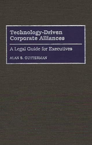 Technology-Driven Corporate Alliances: A Legal Guide for Executives (9780899308432) by Gutterman, Alan S.