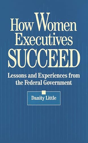 Beispielbild fr How Women Executives Succeed: Lessons and Experiences from the Federal Government zum Verkauf von Anybook.com