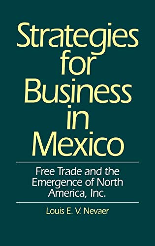 Stock image for Strategies for Business in Mexico. Free Trade and the Emergence of North America, Inc. for sale by Zubal-Books, Since 1961
