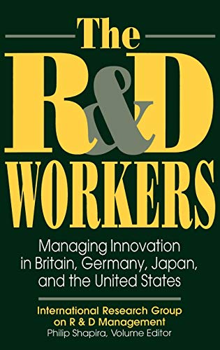 Beispielbild fr The R&D workers : managing innovation in Britain, Germany, Japan, and the United states. Ex-Library. zum Verkauf von Yushodo Co., Ltd.