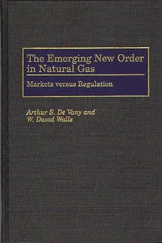 Stock image for The Emerging New Order in Natural Gas: Markets versus Regulation for sale by Lucky's Textbooks