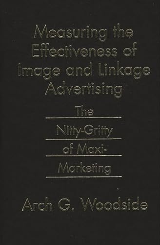 Beispielbild fr Measuring the Effectiveness of Image and Linkage Advertising: The Nitty-Gritty of Maxi-Marketing zum Verkauf von BooksRun
