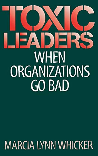 Toxic Leaders: When Organizations Go Bad (9780899309989) by Whicker, Marcia L.