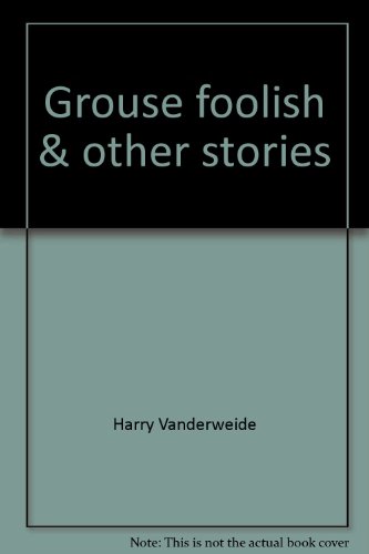 Grouse foolish & other Stories. --- Maine Hunting First Edition, 1979.