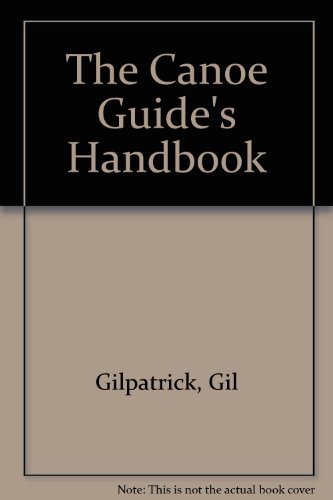 Beispielbild fr The Canoe Guide's Handbook: How to Plan and Guide a Trip for Two to Twelve People zum Verkauf von SecondSale