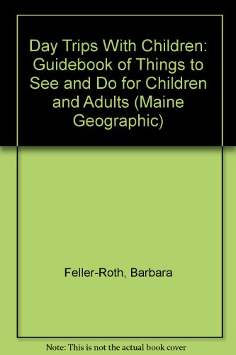 Beispielbild fr Day Trips With Children: Guidebook of Things to See and Do for Children and Adults (Maine Geographic) zum Verkauf von Wonder Book