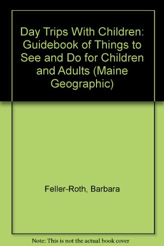 Stock image for Day Trips With Children: Guidebook of Things to See and Do for Children and Adults (Maine Geographic) for sale by Wonder Book