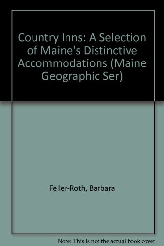 Country Inns: A Selection of Maine's Distinctive Accommodations (Maine Geographic Ser) (9780899330631) by Feller-Roth, Barbara