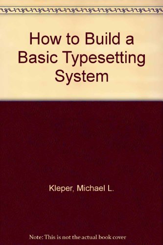 How to Build a Basic Typesetting System (9780899380025) by Kleper, Michael L.