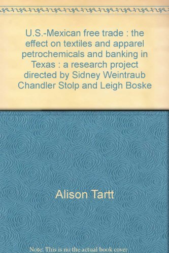 U.S.-Mexican free trade: The effect on textiles and apparel, petrochemicals, and banking in Texas : a research project directed by Sidney Weintraub, ... and Leigh Boske (U.S. Mexican policy report) (9780899403205) by Sidney Weintraub; Leigh B. Boske; Chandler Stolp
