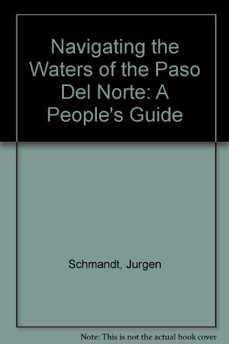 Navigating the Waters of the Paso del Norte: A People's Guide (U.S.-Mexican Special Publications) (9780899403328) by Schmandt, Jurgen; Stolp, Chandler; Ward, George; Rhodes, Lodis