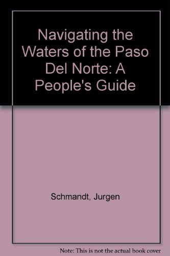 Navigating the Waters of the Paso Del Norte: A People's Guide (Spanish Edition) (9780899403359) by Schmandt, Jurgen; Stolp, Chandler